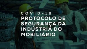 acervo_covid 04. Protocolo de Seguranca Atividades da Industria do Mobiliario